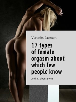 cover image of 17 types of female orgasm about which few people know. and all about them